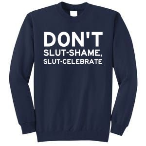 Don't Slut Shame, Slut Celebrate Funny Humor Tall Sweatshirt