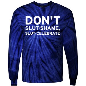 Don't Slut Shame, Slut Celebrate Funny Humor Tie-Dye Long Sleeve Shirt