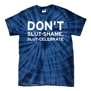 Don't Slut Shame, Slut Celebrate Funny Humor Tie-Dye T-Shirt