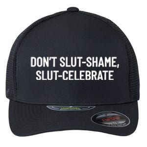 Don't Slut Shame, Slut Celebrate Funny Humor Flexfit Unipanel Trucker Cap