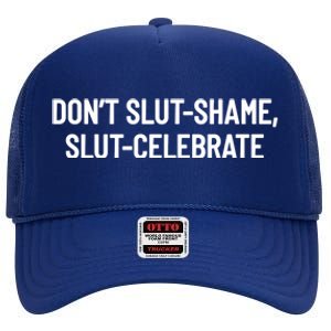 Don't Slut Shame, Slut Celebrate Funny Humor High Crown Mesh Back Trucker Hat