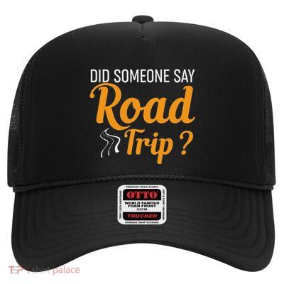 Did Someone Say Road Trip Funny Road Trip Humor High Crown Mesh Back Trucker Hat