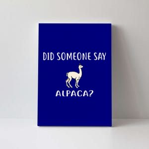 Did Someone Say Alpaca Funny Alpacas Canvas