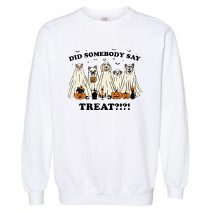 Did Somebody Say Treat Ghost Dogs Lovers Halloween Costume Garment-Dyed Sweatshirt