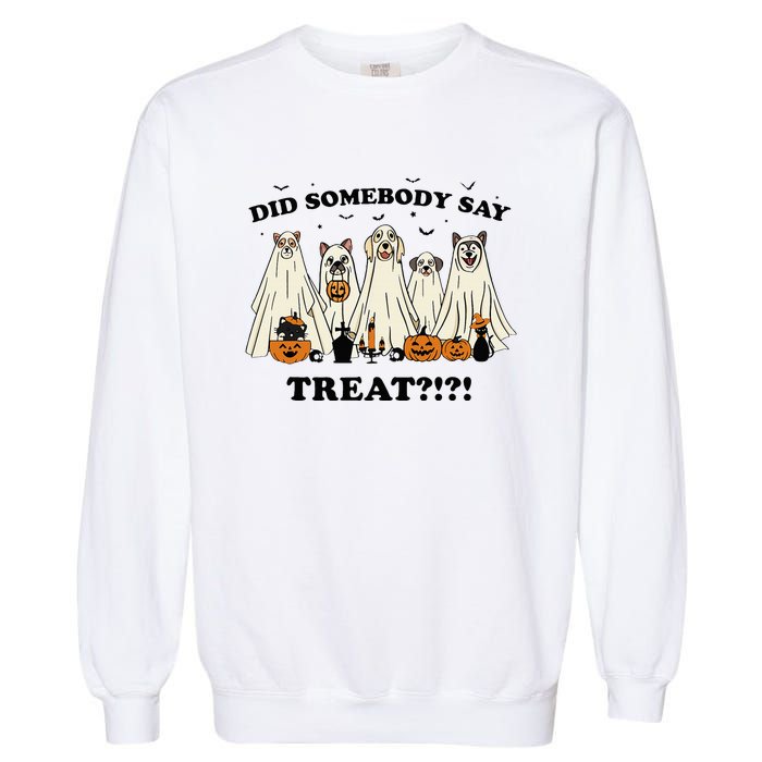 Did Somebody Say Treat Ghost Dogs Lovers Halloween Costume Garment-Dyed Sweatshirt