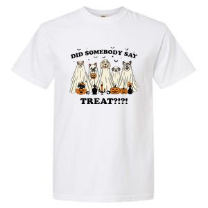 Did Somebody Say Treat Ghost Dogs Lovers Halloween Costume Garment-Dyed Heavyweight T-Shirt