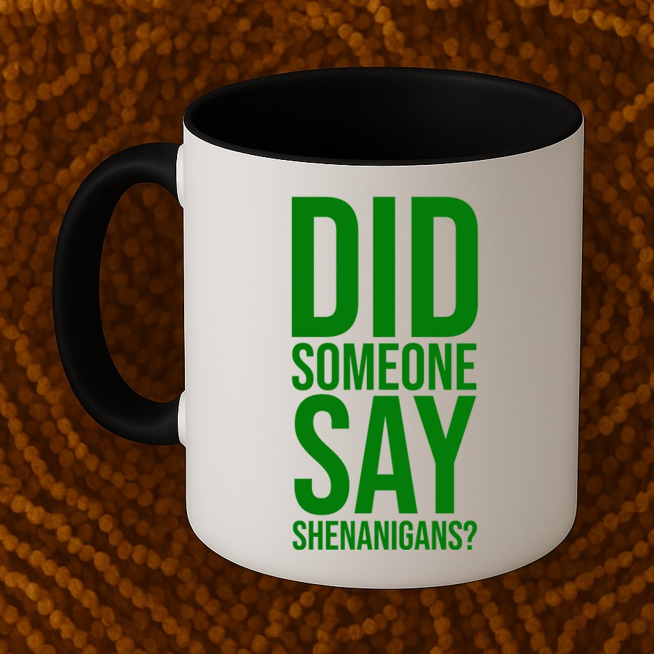 Did Someone Say Shenanigans Funny St Patricks Day Mug