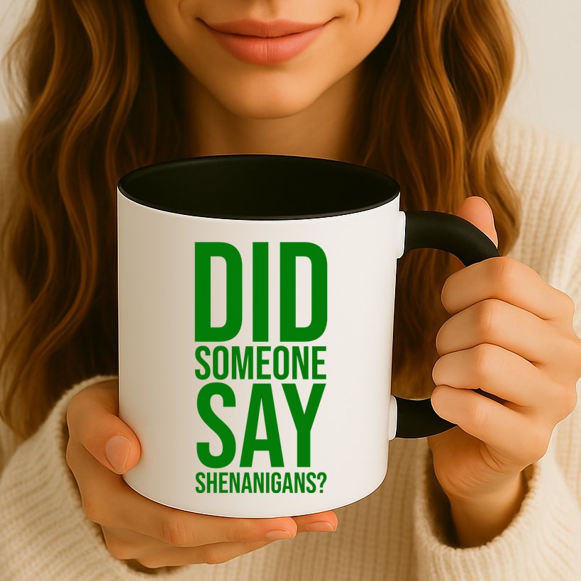Did Someone Say Shenanigans Funny St Patricks Day Mug
