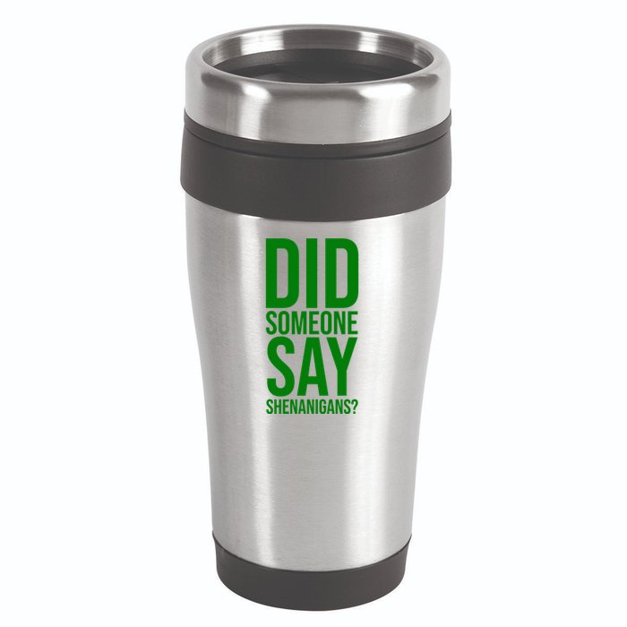 Did Someone Say Shenanigans Funny St Patricks Day 16oz Travel Tumbler