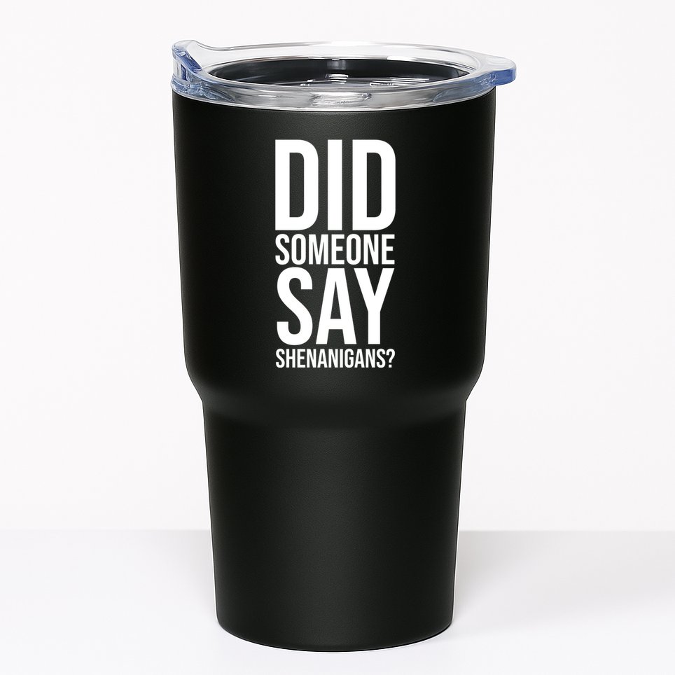Did Someone Say Shenanigans Funny St Patricks Day Tumbler