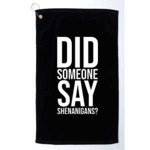 Did Someone Say Shenanigans Funny St Patricks Day Platinum Collection Golf Towel