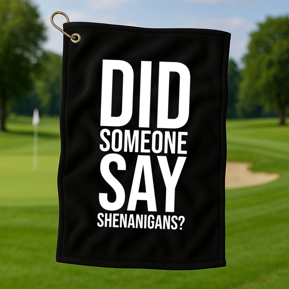 Did Someone Say Shenanigans Funny St Patricks Day Golf Towel