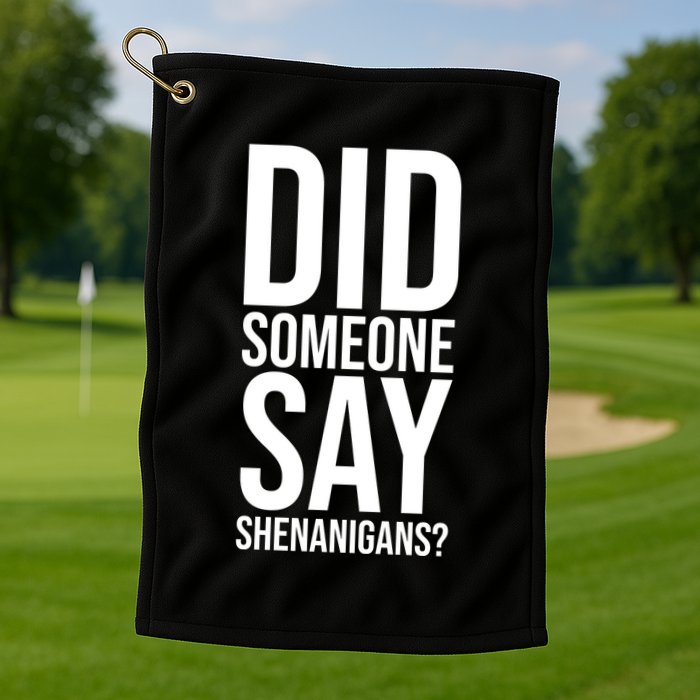 Did Someone Say Shenanigans Funny St Patricks Day Golf Towel