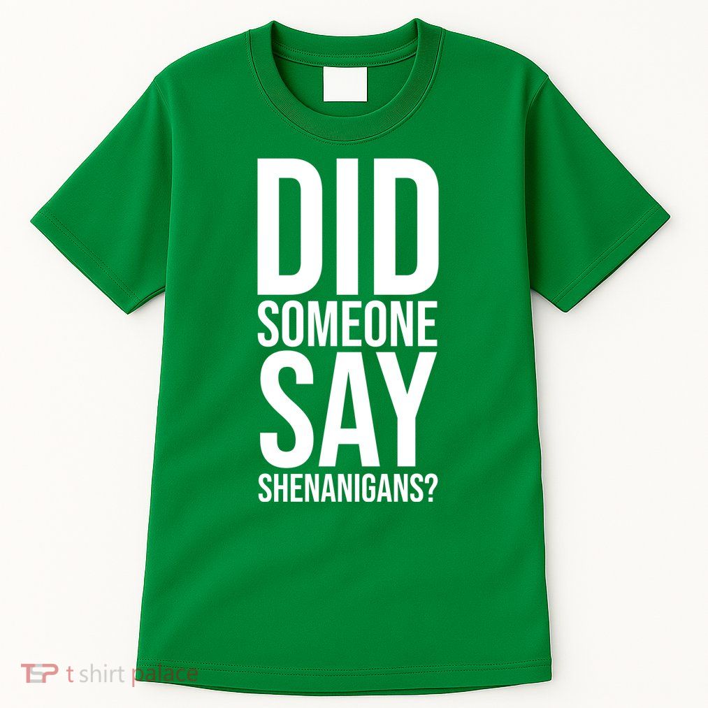 Did Someone Say Shenanigans Funny St Patricks Day Tall T-Shirt