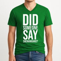 Did Someone Say Shenanigans Funny St Patricks Day V-Neck T-Shirt