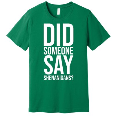 Did Someone Say Shenanigans Funny St Patricks Day Premium T-Shirt