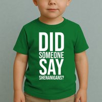 Did Someone Say Shenanigans Funny St Patricks Day Toddler T-Shirt