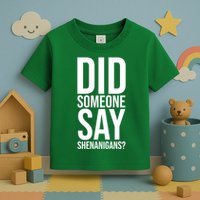 Did Someone Say Shenanigans Funny St Patricks Day Toddler T-Shirt