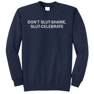 Don’T Slut Shame Slut Celebrate Tall Sweatshirt