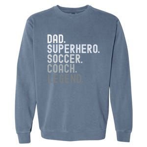 Dad Superhero Soccer Coach Legend Soccer FatherS Day Great Gift Garment-Dyed Sweatshirt