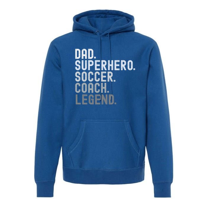 Dad Superhero Soccer Coach Legend Soccer FatherS Day Great Gift Premium Hoodie