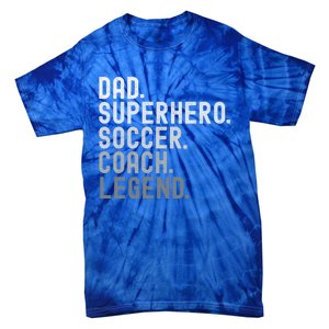 Dad Superhero Soccer Coach Legend Soccer FatherS Day Great Gift Tie-Dye T-Shirt