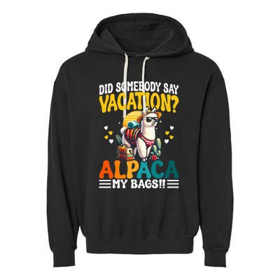 Did Somebody Say Vacation Alpaca My Bags Alpaca Animal Lover Garment-Dyed Fleece Hoodie