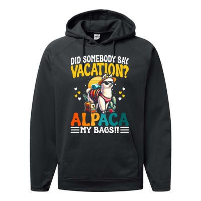 Did Somebody Say Vacation Alpaca My Bags Alpaca Animal Lover Performance Fleece Hoodie