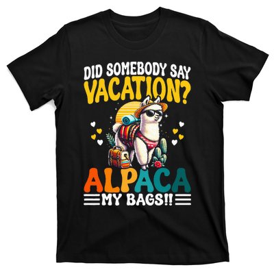 Did Somebody Say Vacation Alpaca My Bags Alpaca Animal Lover T-Shirt