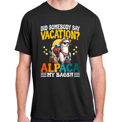 Did Somebody Say Vacation Alpaca My Bags Alpaca Animal Lover Adult ChromaSoft Performance T-Shirt