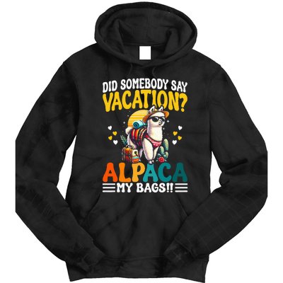 Did Somebody Say Vacation Alpaca My Bags Alpaca Animal Lover Tie Dye Hoodie