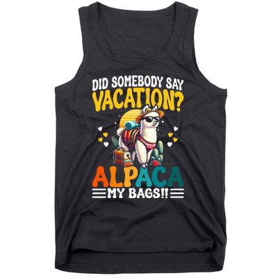 Did Somebody Say Vacation Alpaca My Bags Alpaca Animal Lover Tank Top