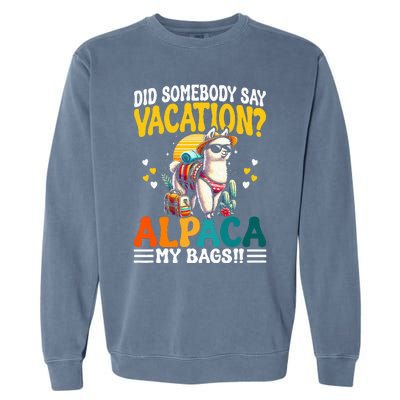 Did Somebody Say Vacation Alpaca My Bags Alpaca Animal Lover Garment-Dyed Sweatshirt