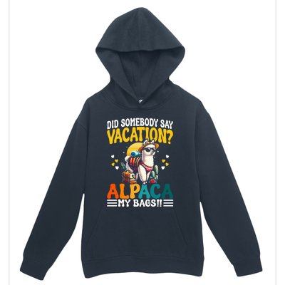 Did Somebody Say Vacation Alpaca My Bags Alpaca Animal Lover Urban Pullover Hoodie