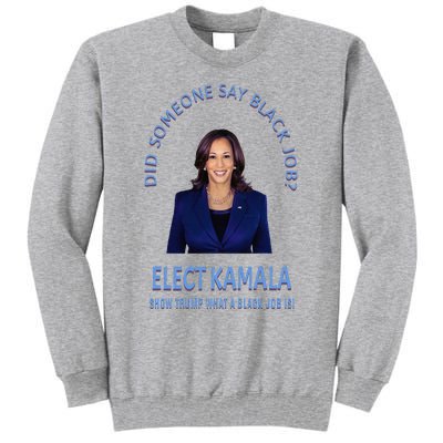 Did Someone Say Black Job Elect Kamala 2024 Tall Sweatshirt