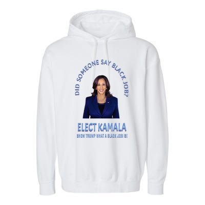 Did Someone Say Black Job Elect Kamala 2024 Garment-Dyed Fleece Hoodie