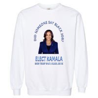 Did Someone Say Black Job Elect Kamala 2024 Garment-Dyed Sweatshirt