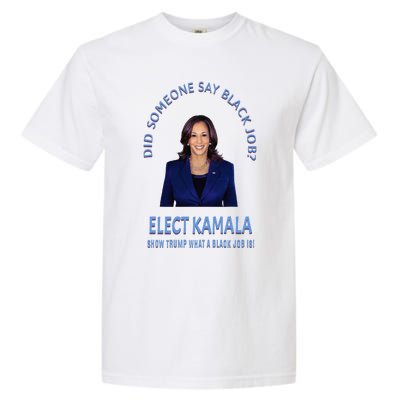 Did Someone Say Black Job Elect Kamala 2024 Garment-Dyed Heavyweight T-Shirt