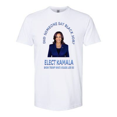 Did Someone Say Black Job Elect Kamala 2024 Softstyle CVC T-Shirt