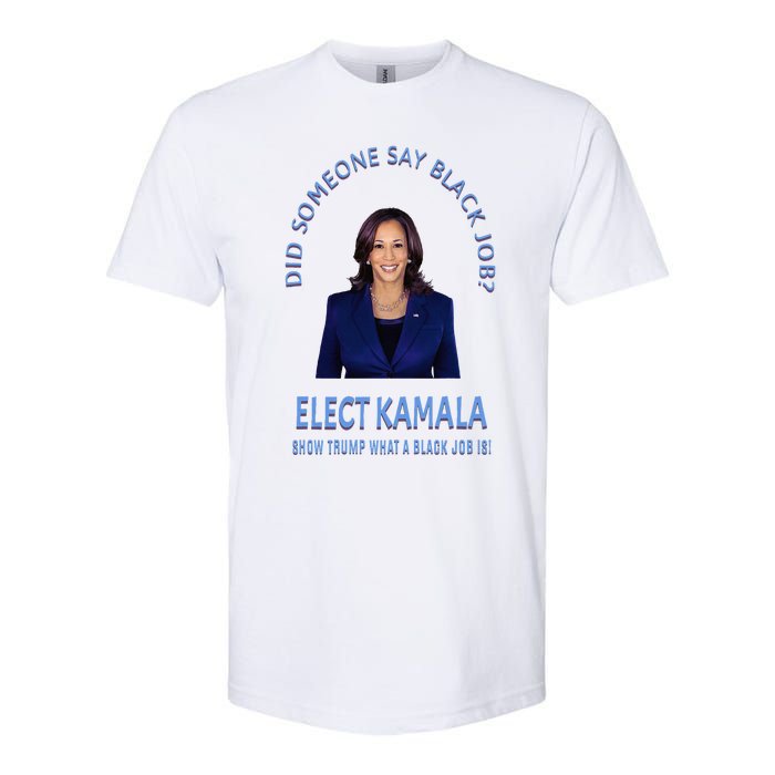 Did Someone Say Black Job Elect Kamala 2024 Softstyle CVC T-Shirt