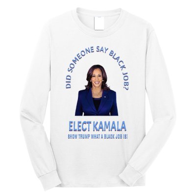 Did Someone Say Black Job Elect Kamala 2024 Long Sleeve Shirt