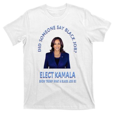 Did Someone Say Black Job Elect Kamala 2024 T-Shirt