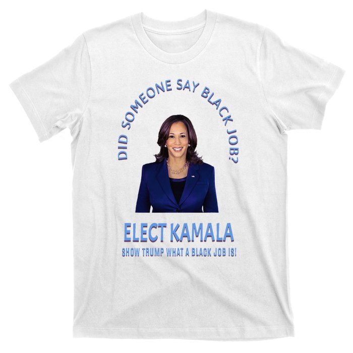 Did Someone Say Black Job Elect Kamala 2024 T-Shirt