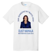 Did Someone Say Black Job Elect Kamala 2024 Tall T-Shirt