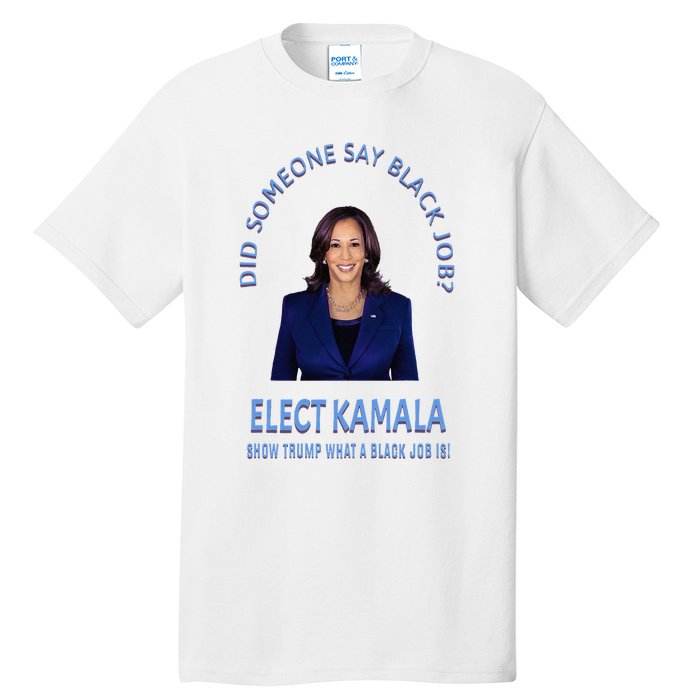 Did Someone Say Black Job Elect Kamala 2024 Tall T-Shirt