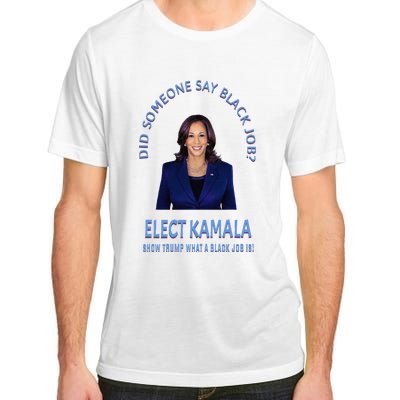 Did Someone Say Black Job Elect Kamala 2024 Adult ChromaSoft Performance T-Shirt