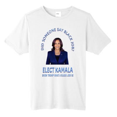 Did Someone Say Black Job Elect Kamala 2024 Tall Fusion ChromaSoft Performance T-Shirt