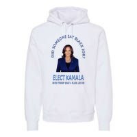 Did Someone Say Black Job Elect Kamala 2024 Premium Hoodie