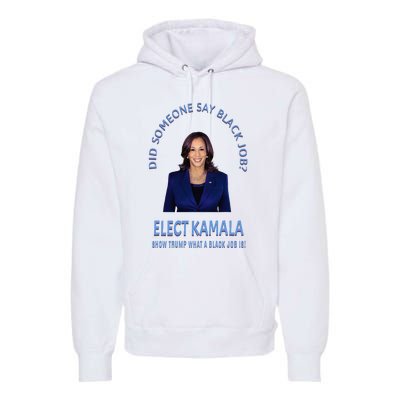 Did Someone Say Black Job Elect Kamala 2024 Premium Hoodie