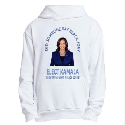 Did Someone Say Black Job Elect Kamala 2024 Urban Pullover Hoodie